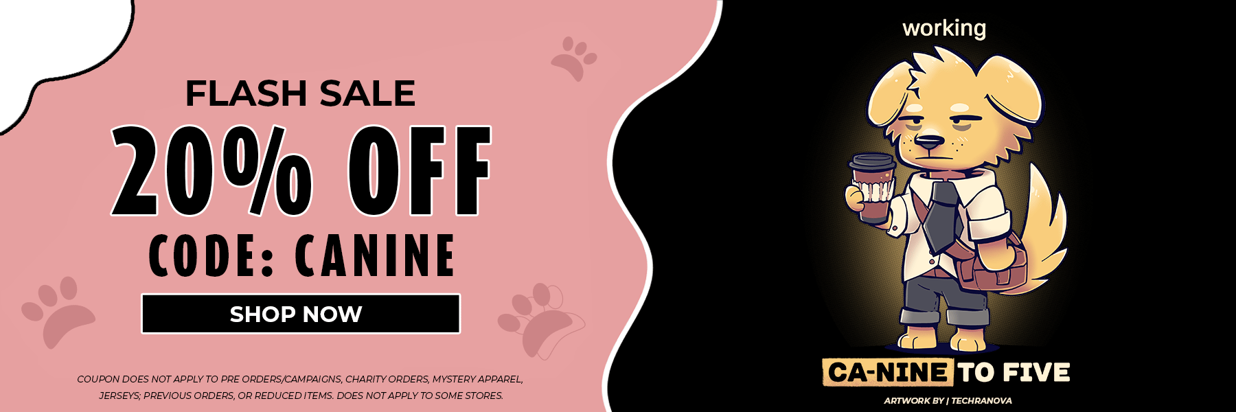 Flash Sale. 20% Off Code CANINE. Shop Now. Exclusions Apply. . Working Canine to Five. Dog with coff
