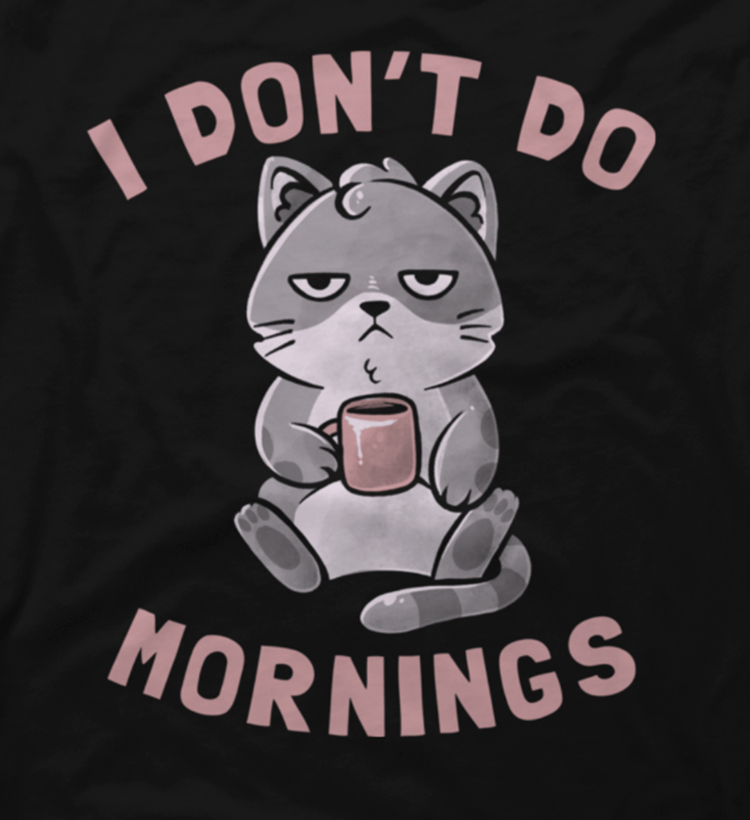I Don’t Do Mornings - Lazy Cute Coffee Cat Gift