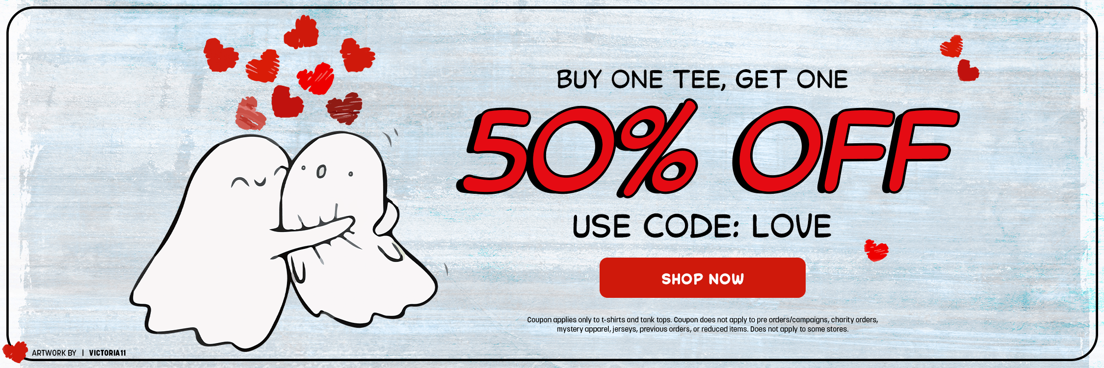 Buy One Tee, Get One Tee 50% Off. Code LOVE. Shop Now.  Ghost graphic. Exclusions apply.