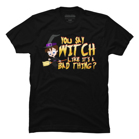 You Say Witch Likes It's A Bad Thing Cute