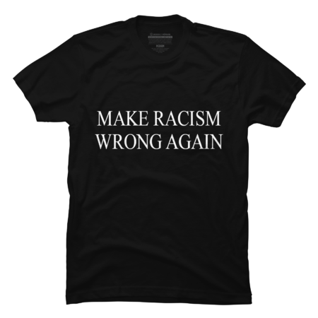 Make Racism Wrong Again T-Shirt