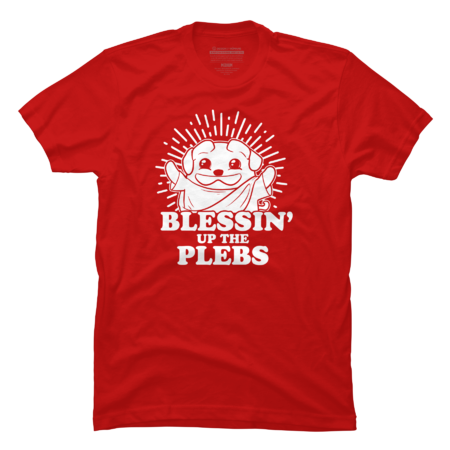 ANGRY Blessin Up the Plebs Tee Shirt