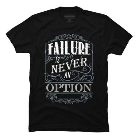 FAILURE IS NEVER AN OPTION