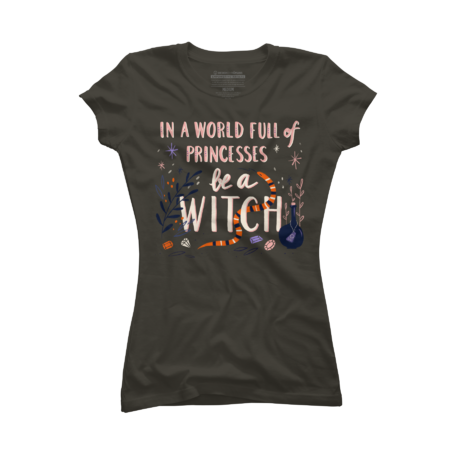 In a World full of Princesses be a Witch - quote
