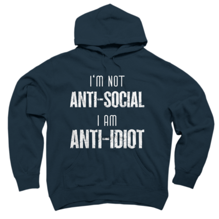 I'm Not Anti Social, I'm Anti Idiot - Funny Introverted Shirt