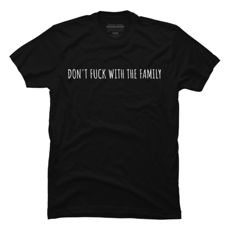 Don't F#%K With The Family Shirts