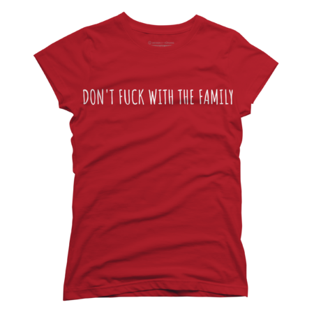 Don't F#%K With The Family Women's Shirts
