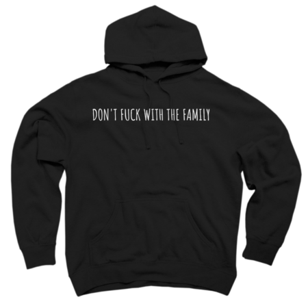 Don't F#%K With The Family Hoodies