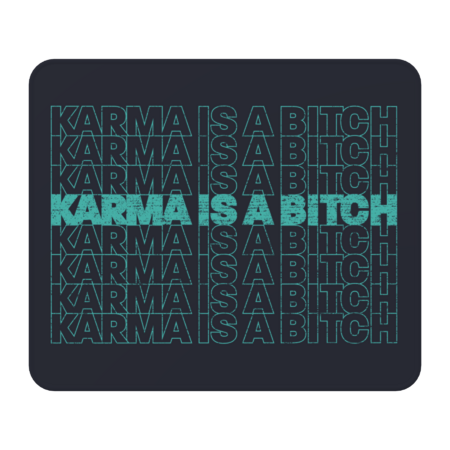 karma is a bitch