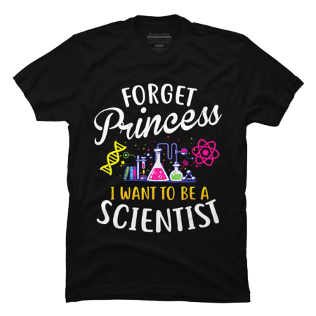 Forget Princess I Want To Be A Scientist Girl Science