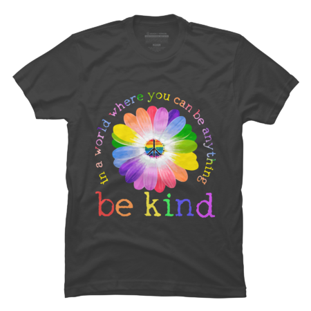 In A World Where You Can Be Anything Be Kind Lgbt
