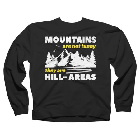 Mountains Are Not Funny They Are Hill-Areas - Pun Gift T-Shirt