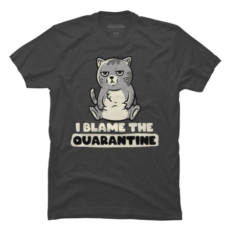 I Blame The Quarantine - Cute Funny Cat Gift