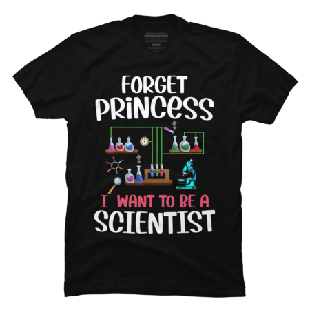 Forget Princess I Want To Be A Scientist Cool Girl Science
