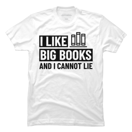 I Like Big Books And I Cannot Lie shirt Bookworm Gift