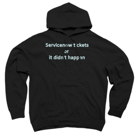 Servicenow tickets or it didn't happen