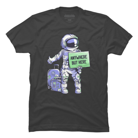 Anywhere but Here - Funny Ironic Space Astronaut Gift
