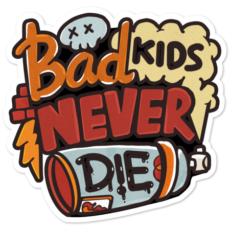 BAD KIDS NEVER DIE