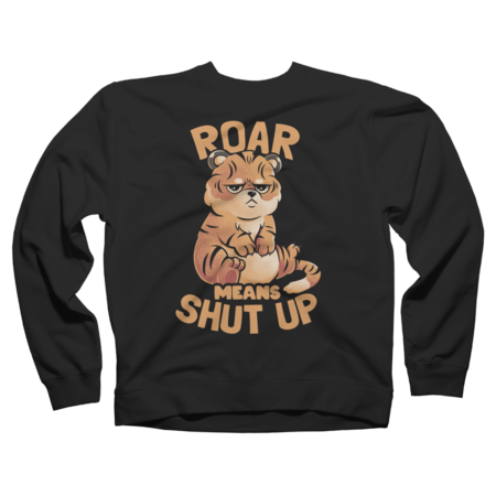 Roar Means Shut Up - Funny Tiger Cat Quotes Gift