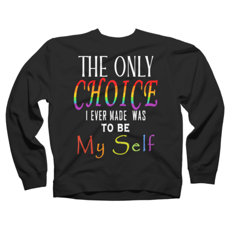 The Only Choice I Ever Made Was To Be My Self, LGBT Gay Pride
