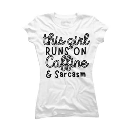 This Girl Runs On Caffine & Sarcasm , Funny