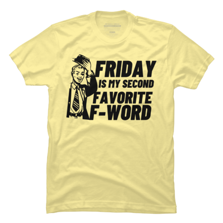 Friday is my second favorite F-Word