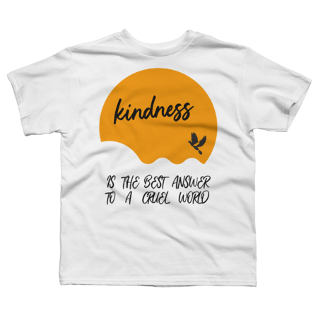 Kindness is the best answer to a cruel world