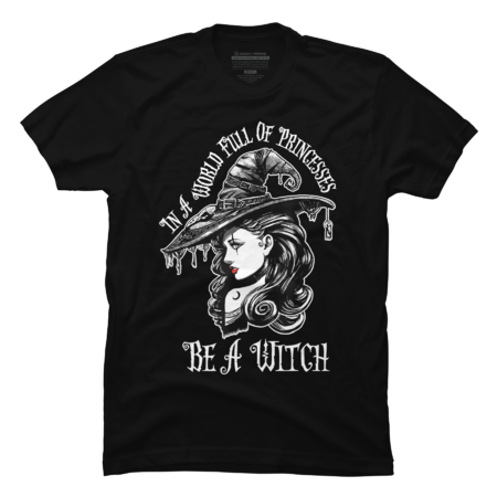 In A World Full Of Princesses Be A Witch Tee