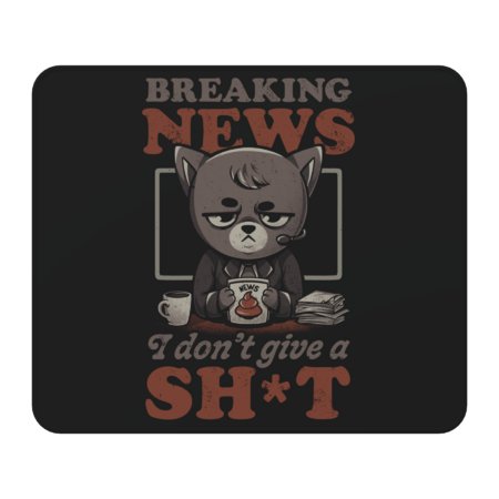 Breaking News I Don’t Give a Shit - Funny Quote Cat Gift