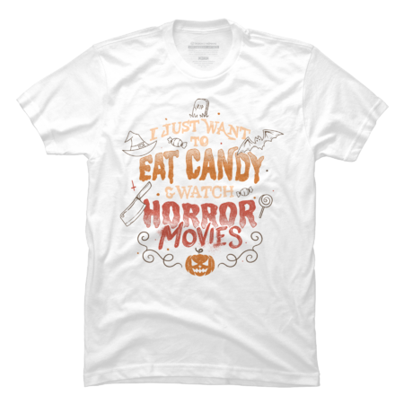I Just Want to Eat Candy & Watch Horror Movies - Halloween Quote