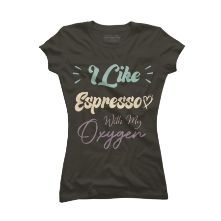 I Like Espresso With My Oxygen Funny Coffee Quote