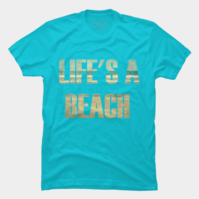 Life's A Beach T Shirt By ARTbyJWP Design By Humans