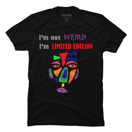 Funny I'm not weird I'm limited edition art