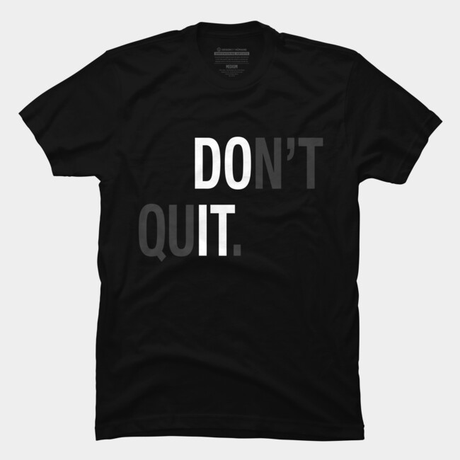 Image result for DOn’t quIT shirt