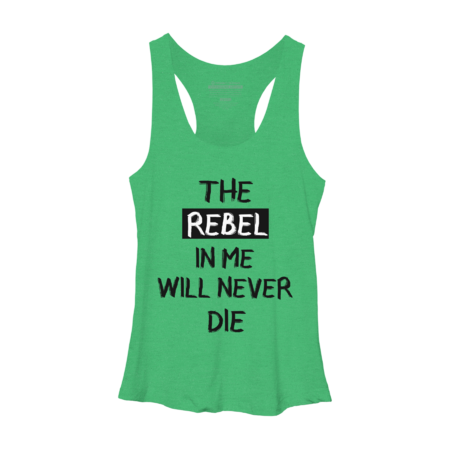 The rebel in me will never die